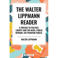 Walter Lippmann Reader: A Preface to Politics, Liberty and the News, Public Opinion, the Phantom Public