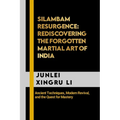 Silambam Resurgence: Rediscovering the Forgotten Martial Art of India: Ancient Techniques, Modern Revival, and the Quest for Mastery