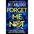 Forget Me Not: The Most Propulsive and Thrilling Read Yet from Sunday Times Bestseller M.J. Arlidge