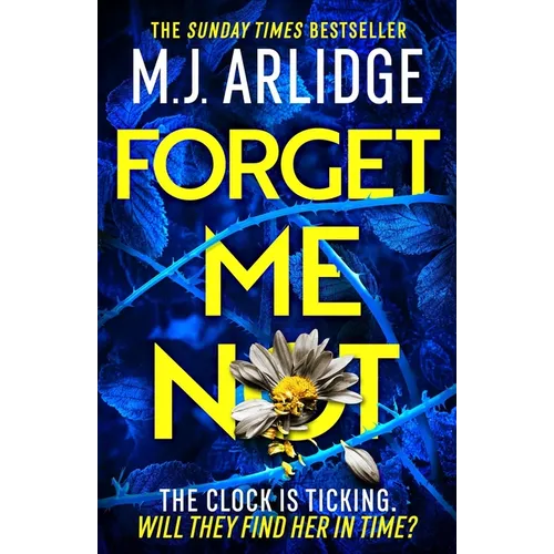 Forget Me Not: The Most Propulsive and Thrilling Read Yet from Sunday Times Bestseller M.J. Arlidge