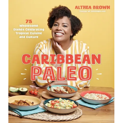 Caribbean Paleo: 75 Wholesome Dishes Celebrating Tropical Cuisine and Culture