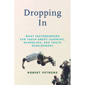 Dropping in: What Skateboarders Can Teach Us about Learning, Schooling, and Youth Development