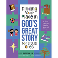 Finding Your Place in God's Great Story for Little Ones: A Fun Look at God's Special Book