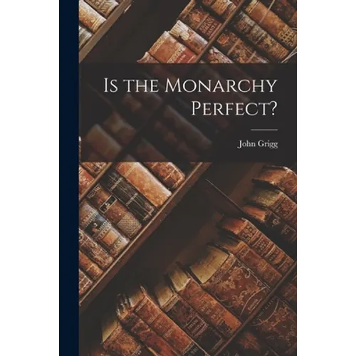 Is the Monarchy Perfect?
