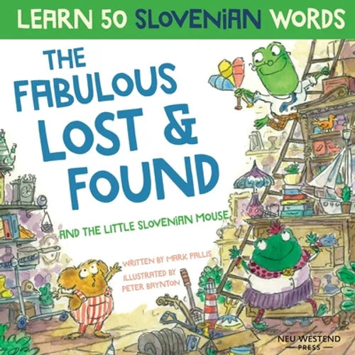 The Fabulous Lost & Found and the little Slovenian mouse: Laugh as you learn 50 Slovenian words with this fun, heartwarming bilingual English Slovenia