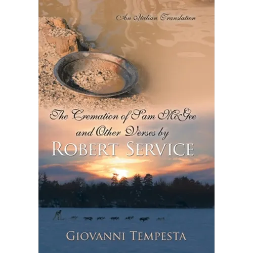 The Cremation of Sam Mcgee and Other Verses by Robert Service: An Italian Translation