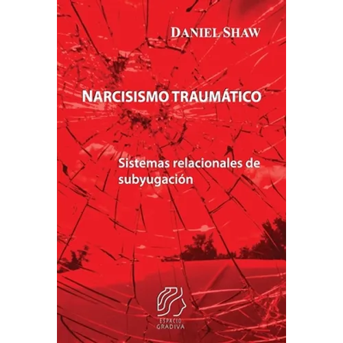 Narcisismo traumático: Sistemas relacionales de subyugación