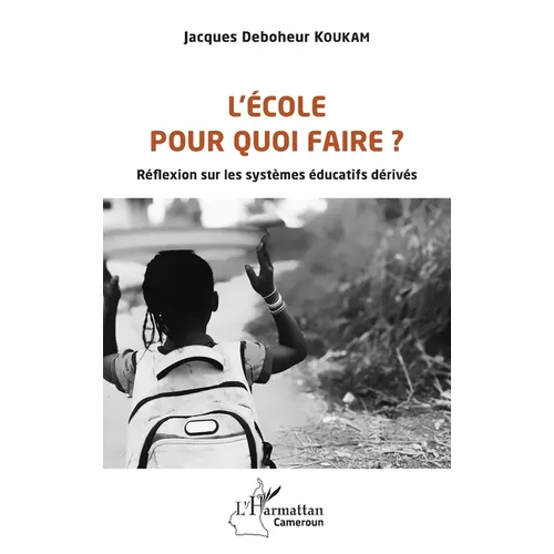 L'école pour quoi faire ?: Réflexion sur les systèmes éducatifs dérivés