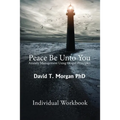 Peace Be Unto You: Anxiety Management Using Gospel Principles: Individual Workbook