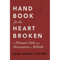 Handbook for the Heartbroken: A Woman's Path from Devastation to Rebirth
