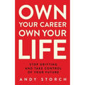 Own Your Career Own Your Life: Stop Drifting and Take Control of Your Future
