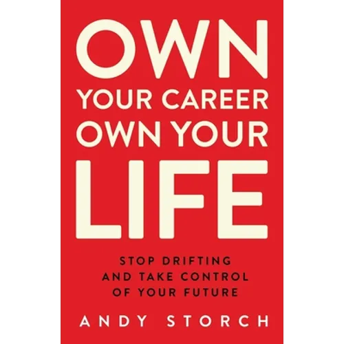Own Your Career Own Your Life: Stop Drifting and Take Control of Your Future