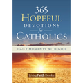 365 Hopeful Devotions for Catholics: Daily Moments with God