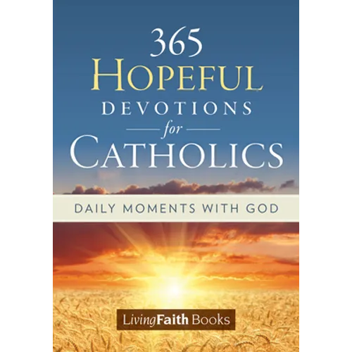 365 Hopeful Devotions for Catholics: Daily Moments with God