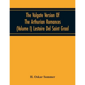 The Vulgate Version Of The Arthurian Romances (Volume I) Lestoire Del Saint Graal