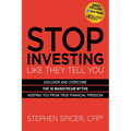 Stop Investing Like They Tell You (Expanded Edition): Discover and Overcome the 16 Mainstream Myths Keeping You from True Financial Freedom