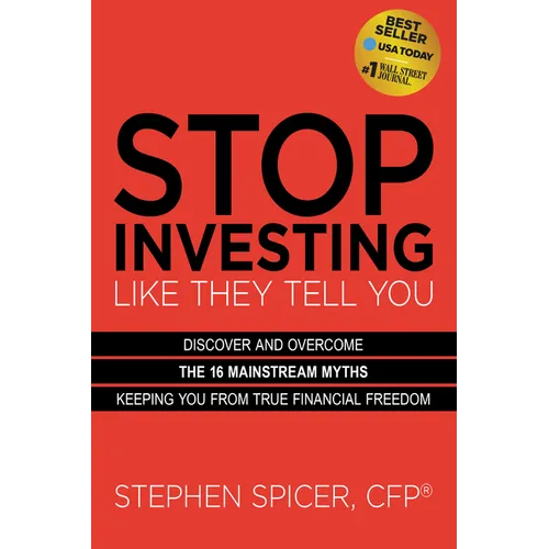 Stop Investing Like They Tell You (Expanded Edition): Discover and Overcome the 16 Mainstream Myths Keeping You from True Financial Freedom
