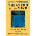 Theaters Of The Mind: Illusion And Truth On The Psychoanalytic Stage