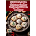 96 Historic Italian Christmas Cookies: Recipes to Celebrate Traditions