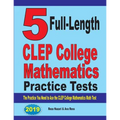 5 Full-Length CLEP College Mathematics Practice Tests: The Practice You Need to Ace the CLEP College Mathematics Test
