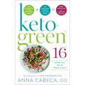 Keto-Green 16: The Fat-Burning Power of Ketogenic Eating + the Nourishing Strength of Alkaline Foods = Rapid Weight Loss and Hormone Balance