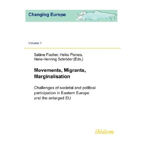 Movements, Migrants, Marginalisation. Challenges of societal and political participation in Eastern Europe and the enlarged EU