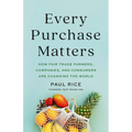 Every Purchase Matters: How Fair Trade Farmers, Companies, and Consumers Are Changing the World