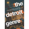 The Detroit Genre: Race, Dispossession, and Resilience in American Literature and Film, 1967-2023