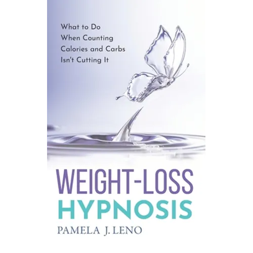 Weight-Loss Hypnosis: What to Do When Counting Calories and Carbs Isn't Cutting It