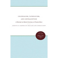 Colonialism, Catholicism, and Contraception: A History of Birth Control in Puerto Rico