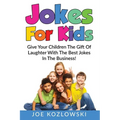 Jokes For Kids: Give Your Children The Gift Of Laughter With The Best Jokes In The Business!