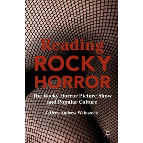 Reading Rocky Horror: The Rocky Horror Picture Show and Popular Culture