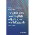 Using Naturally Occurring Data in Qualitative Health Research: A Practical Guide