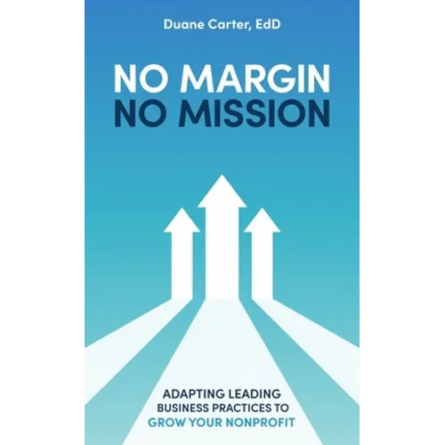No Margin, No Mission: Adapting Leading Business Practices to Grow Your Nonprofit