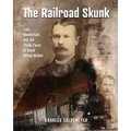 The Railroad Skunk: Lust, Wanderlust, and the Shady Faces of David Wilson Bethel