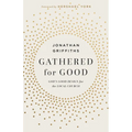 Gathered for Good: God's Good Design for the Local Church