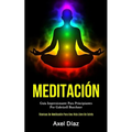 Meditación: Guía impresionante para principiantes por gabriyell buechner (Técnicas de meditación para una vida libre de estrés)