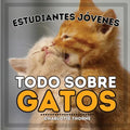Estudiantes Jóvenes, Todo sobre Gatos: ¡Aprende sobre los Felinos!