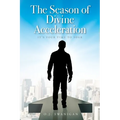 The Season of Divine Acceleration: It's Your Time to Soar