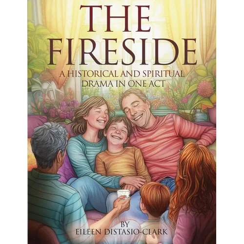 The Fireside: A Historical and Spiritual Drama in One Act
