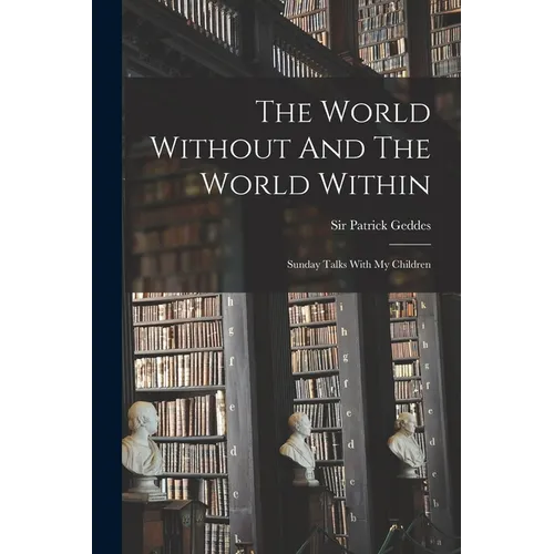 The World Without And The World Within: Sunday Talks With My Children