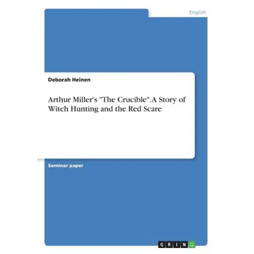 Arthur Miller's "The Crucible". A Story of Witch Hunting and the Red Scare