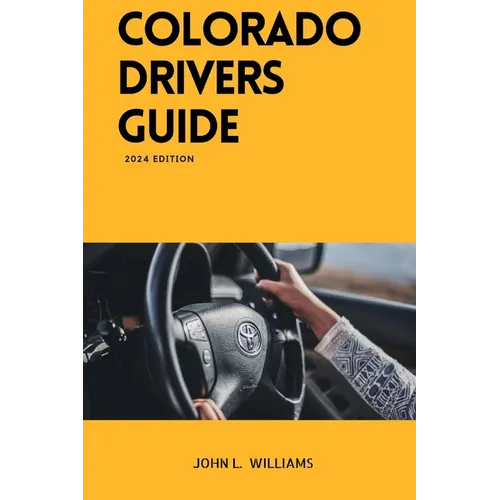 Colorado Drivers Guide: A Study Manual on Getting your Driver's license and Renewal in Colorado