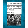 Hints to the Medical Witness in Questions of Insanity.