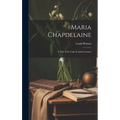 Maria Chapdelaine: A Tale of the Lake St. John Country