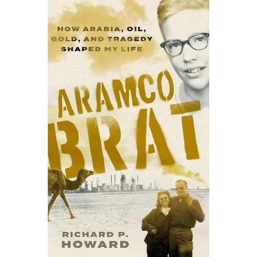 Aramco Brat: How Arabia, Oil, Gold, and Tragedy Shaped My Life
