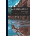 Ancient Mexico; an Introduction to the Pre-Hispanic Cultures