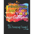 Mindfulness and Good Vibes Adult Coloring Book: Coloring Book with Good Vibes Quotes and Inspiration with Stress Relieving and Relaxation with Cute, F