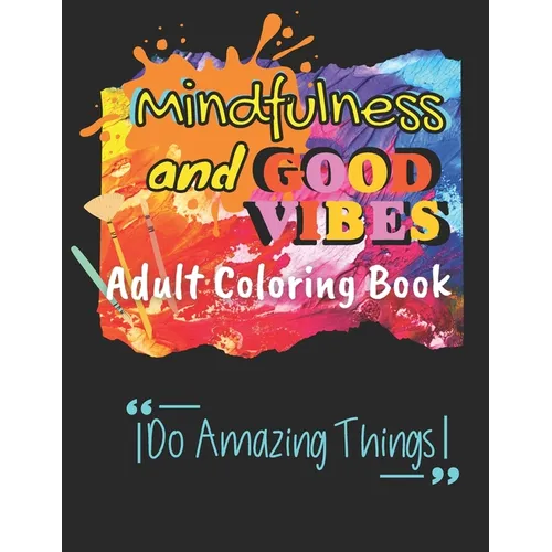 Mindfulness and Good Vibes Adult Coloring Book: Coloring Book with Good Vibes Quotes and Inspiration with Stress Relieving and Relaxation with Cute, F