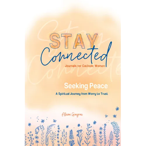 Seeking Peace: A Spiritual Journey from Worry to Trust (Stay Connected Journals for Catholic Women #5)